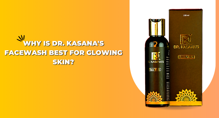 Why Dr Kasana's Facewash?